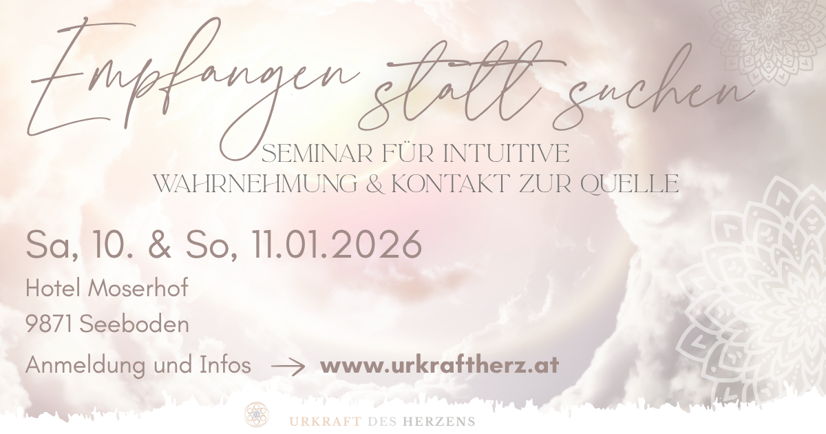 Empfangen statt suchen - ein Seminar für intuitive Wahrnehmung & Kontakt zur Quelle, 10.-11.01.2026, Seeboden